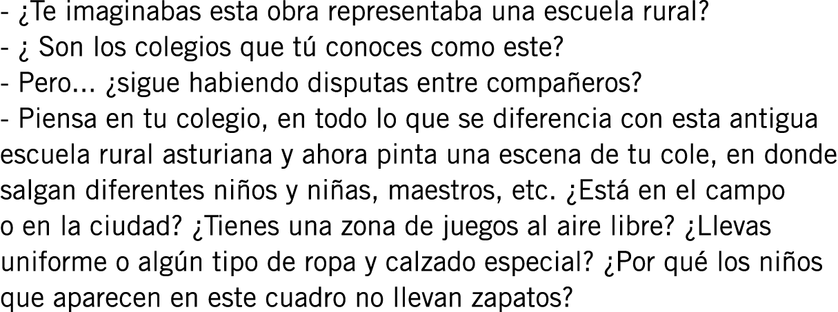 - ¿Te imaginabas esta obra representaba una escuela rural? - ¿ Son los colegios que tú conoces como este? - Pero... ¿...
