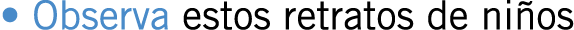 • Observa estos retratos de niños