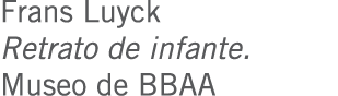 Frans Luyck Retrato de infante. Museo de BBAA