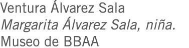Ventura Álvarez Sala Margarita Álvarez Sala, niña. Museo de BBAA