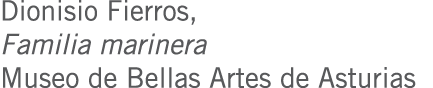 Dionisio Fierros, Familia marinera Museo de Bellas Artes de Asturias