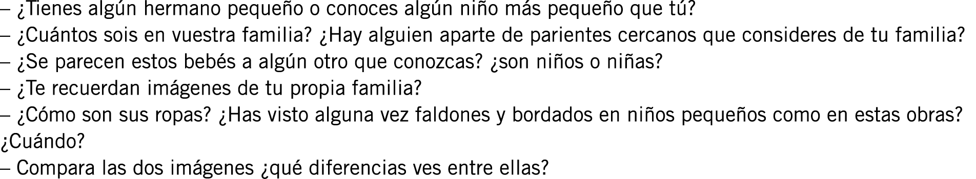 – ¿Tienes algún hermano pequeño o conoces algún niño más pequeño que tú? – ¿Cuántos sois en vuestra familia? ¿Hay alg...
