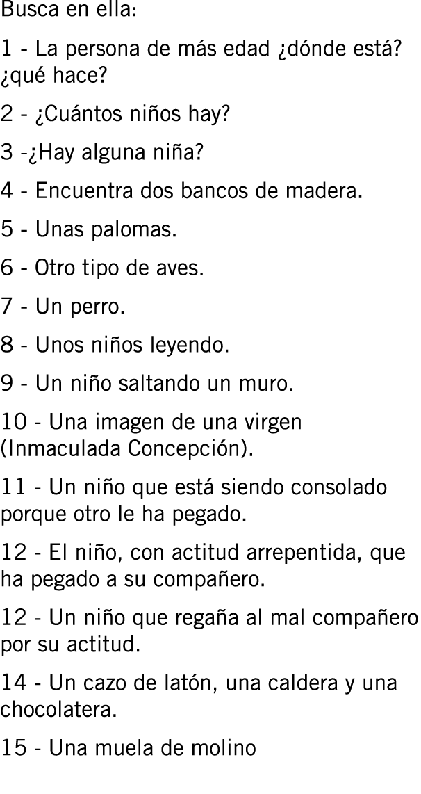 Busca en ella: 1 - La persona de más edad ¿dónde está? ¿qué hace? 2 - ¿Cuántos niños hay? 3 -¿Hay alguna niña? 4 - En...