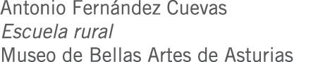 Antonio Fernández Cuevas Escuela rural Museo de Bellas Artes de Asturias