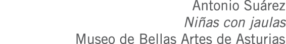Antonio Suárez Niñas con jaulas Museo de Bellas Artes de Asturias