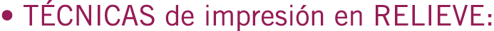 • TÉCNICAS de impresión en RELIEVE: