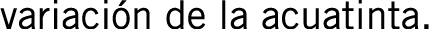 variación de la acuatinta.