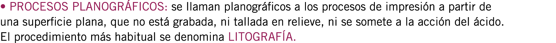 • PROCESOS PLANOGRÁFICOS: se llaman planográficos a los procesos de impresión a partir de una superficie plana, que n...