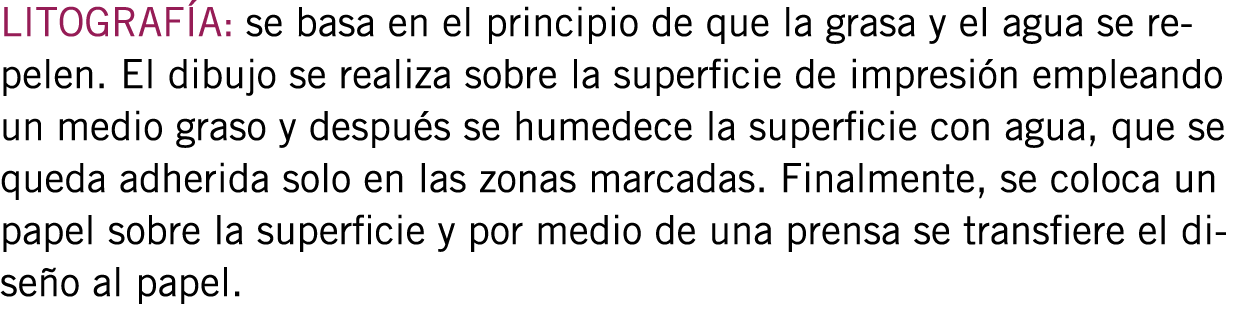 LITOGRAFÍA: se basa en el principio de que la grasa y el agua se repelen. El dibujo se realiza sobre la superficie de...