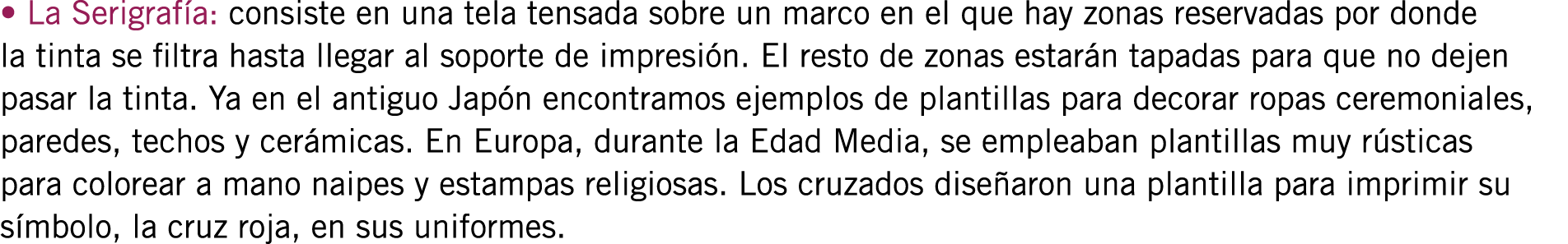• La Serigrafía: consiste en una tela tensada sobre un marco en el que hay zonas reservadas por donde la tinta se fil...