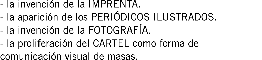 - la invención de la IMPRENTA. - la aparición de los PERIÓDICOS ILUSTRADOS. - la invención de la FOTOGRAFÍA. - la pro...