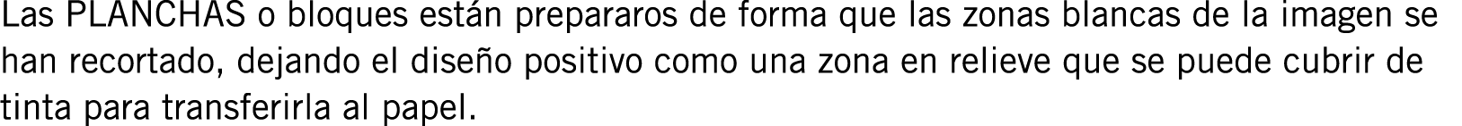 Las PLANCHAS o bloques están prepararos de forma que las zonas blancas de la imagen se han recortado, dejando el dise...