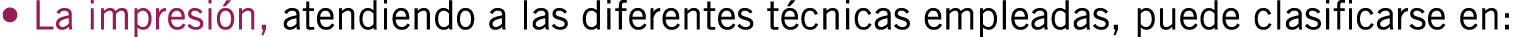 • La impresión, atendiendo a las diferentes técnicas empleadas, puede clasificarse en: 