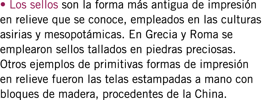• Los sellos son la forma más antigua de impresión en relieve que se conoce, empleados en las culturas asirias y meso...