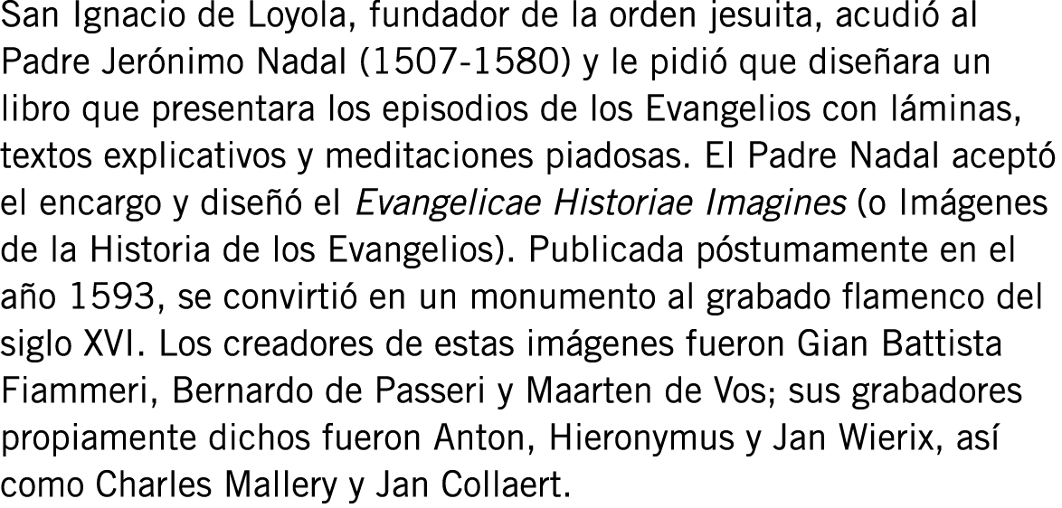 San Ignacio de Loyola, fundador de la orden jesuita, acudió al Padre Jerónimo Nadal (1507-1580) y le pidió que diseña...