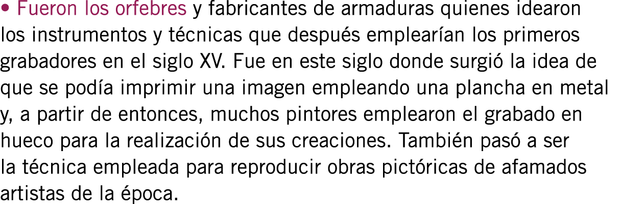 • Fueron los orfebres y fabricantes de armaduras quienes idearon los instrumentos y técnicas que después emplearían l...