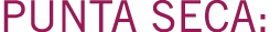 PUNTA SECA: