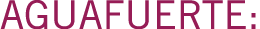 AGUAFUERTE:
