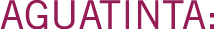 AGUATINTA: