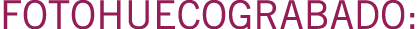 FOTOHUECOGRABADO: 