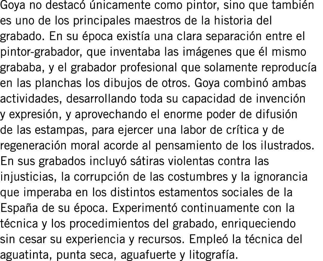 Goya no destacó únicamente como pintor, sino que también es uno de los principales maestros de la historia del grabad...