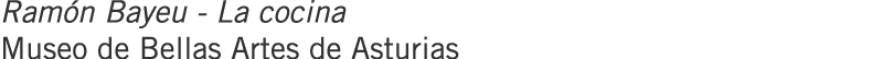 Ramón Bayeu - La cocina Museo de Bellas Artes de Asturias