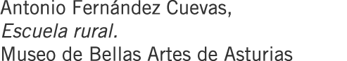 Antonio Fernández Cuevas, Escuela rural. Museo de Bellas Artes de Asturias
