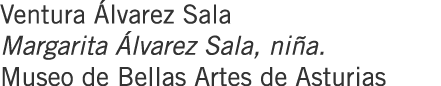 Ventura Álvarez Sala Margarita Álvarez Sala, niña. Museo de Bellas Artes de Asturias