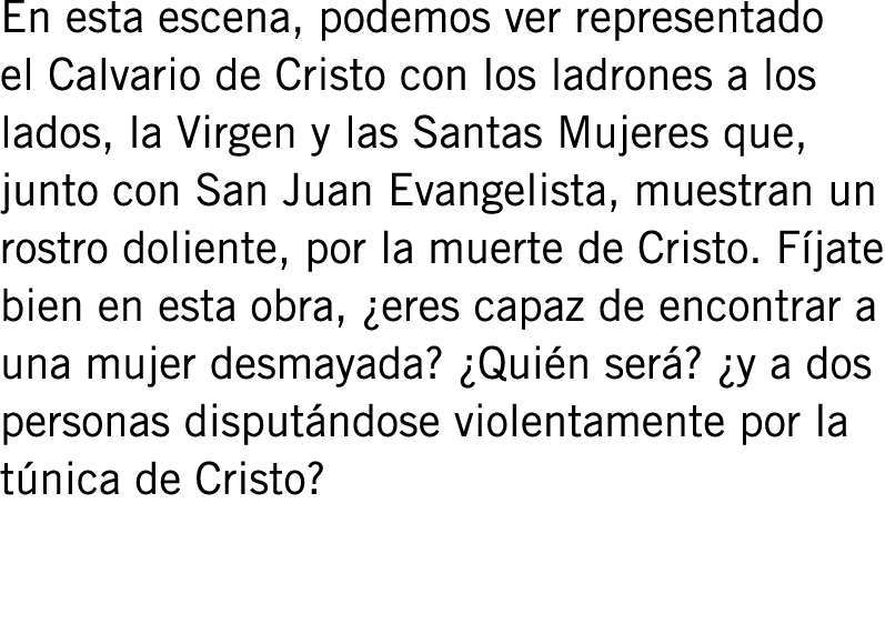 En esta escena, podemos ver representado el Calvario de Cristo con los ladrones a los lados, la Virgen y las Santas M...