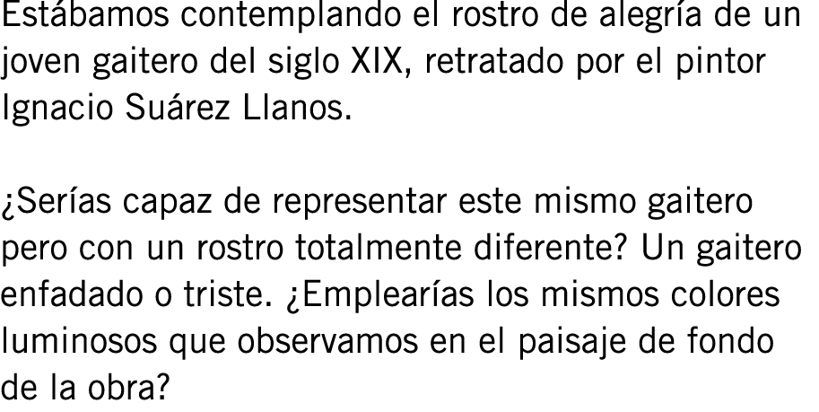 Estábamos contemplando el rostro de alegría de un joven gaitero del siglo XIX, retratado por el pintor Ignacio Suárez...