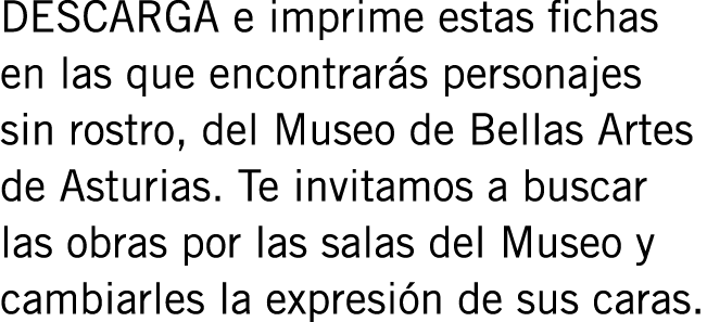 DESCARGA e imprime estas fichas en las que encontrarás personajes sin rostro, del Museo de Bellas Artes de Asturias. ...