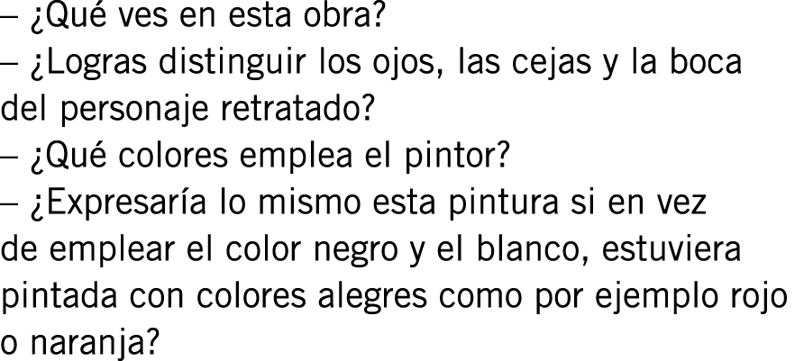 – ¿Qué ves en esta obra? – ¿Logras distinguir los ojos, las cejas y la boca del personaje retratado? – ¿Qué colores e...