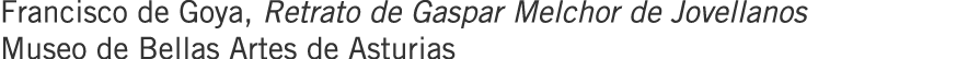 Francisco de Goya, Retrato de Gaspar Melchor de Jovellanos Museo de Bellas Artes de Asturias