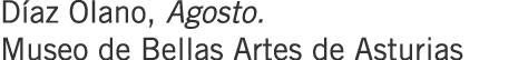 Díaz Olano, Agosto. Museo de Bellas Artes de Asturias