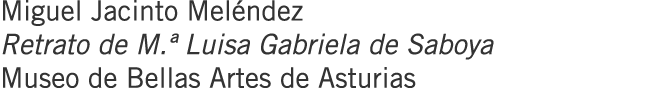 Miguel Jacinto Meléndez Retrato de M.ª Luisa Gabriela de Saboya Museo de Bellas Artes de Asturias