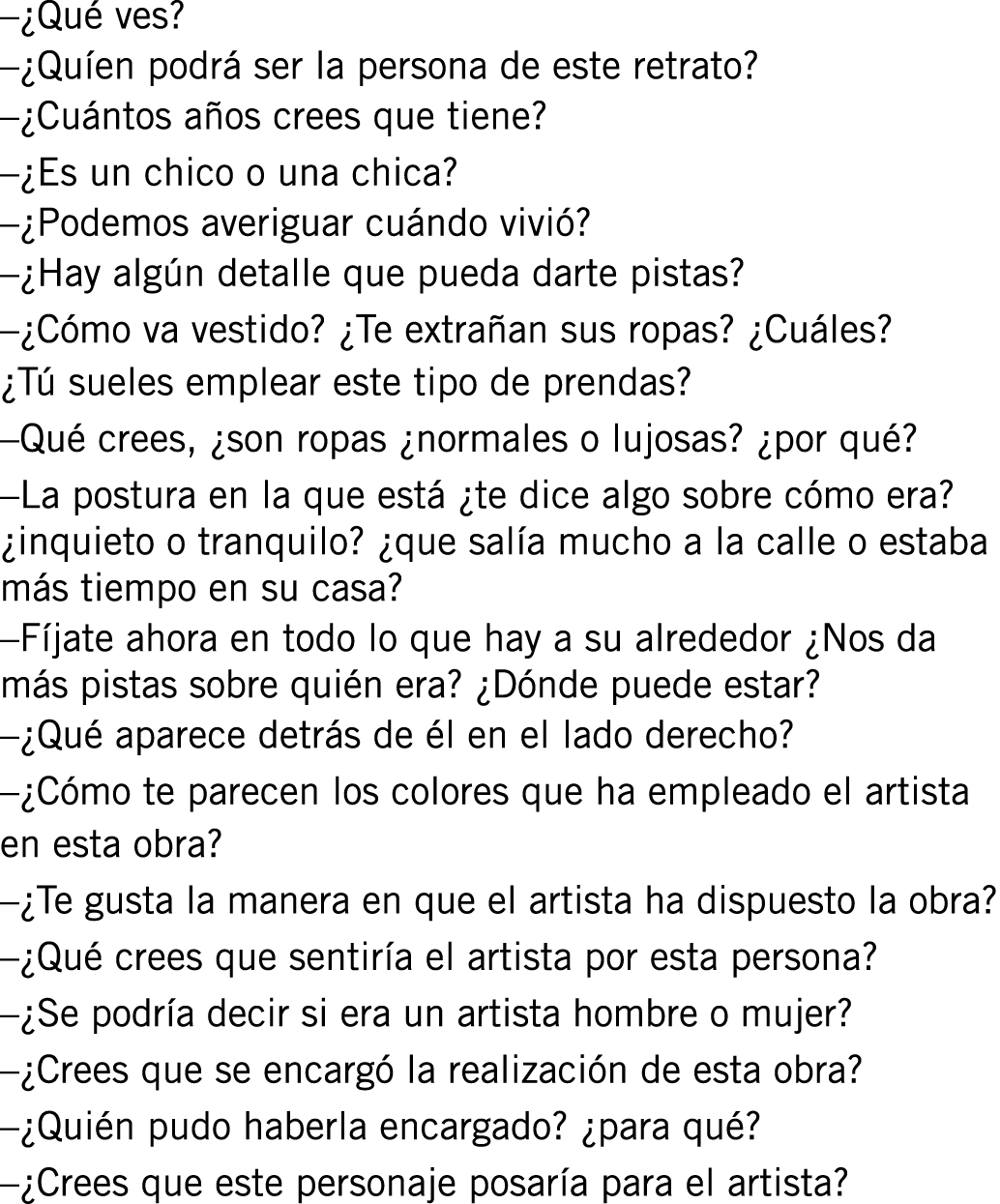 –¿Qué ves? –¿Quíen podrá ser la persona de este retrato? –¿Cuántos años crees que tiene? –¿Es un chico o una chica? –...