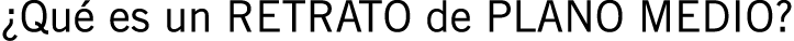 ¿Qué es un RETRATO de PLANO MEDIO?