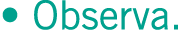 • Observa. 