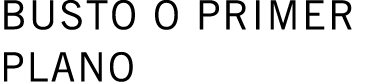 BUSTO O PRIMER PLANO