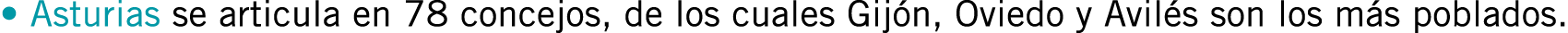• Asturias se articula en 78 concejos, de los cuales Gijón, Oviedo y Avilés son los más poblados.