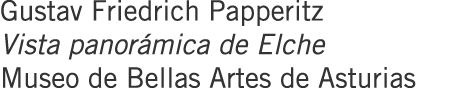 Gustav Friedrich Papperitz Vista panorámica de Elche Museo de Bellas Artes de Asturias