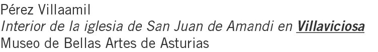 Pérez Villaamil Interior de la iglesia de San Juan de Amandi en Villaviciosa Museo de Bellas Artes de Asturias