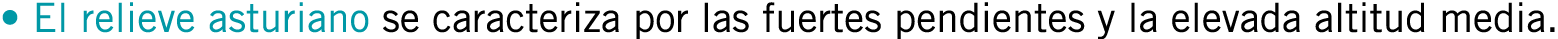 • El relieve asturiano se caracteriza por las fuertes pendientes y la elevada altitud media.