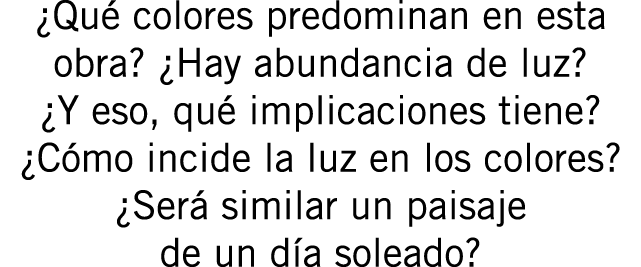 ¿Qué colores predominan en esta obra? ¿Hay abundancia de luz? ¿Y eso, qué implicaciones tiene? ¿Cómo incide la luz en...