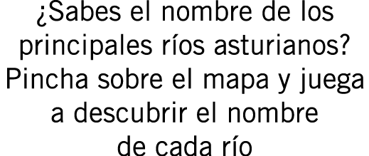 ¿Sabes el nombre de los principales ríos asturianos? Pincha sobre el mapa y juega a descubrir el nombre de cada río