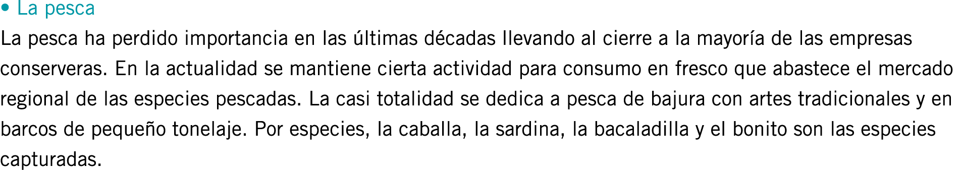 • La pesca La pesca ha perdido importancia en las últimas décadas llevando al cierre a la mayoría de las empresas con...