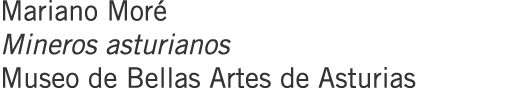 Mariano Moré Mineros asturianos Museo de Bellas Artes de Asturias