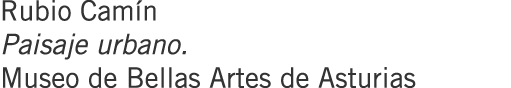Rubio Camín Paisaje urbano. Museo de Bellas Artes de Asturias