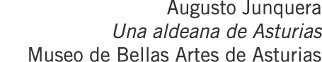 Augusto Junquera Una aldeana de Asturias Museo de Bellas Artes de Asturias