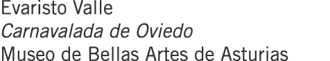 Evaristo Valle Carnavalada de Oviedo Museo de Bellas Artes de Asturias